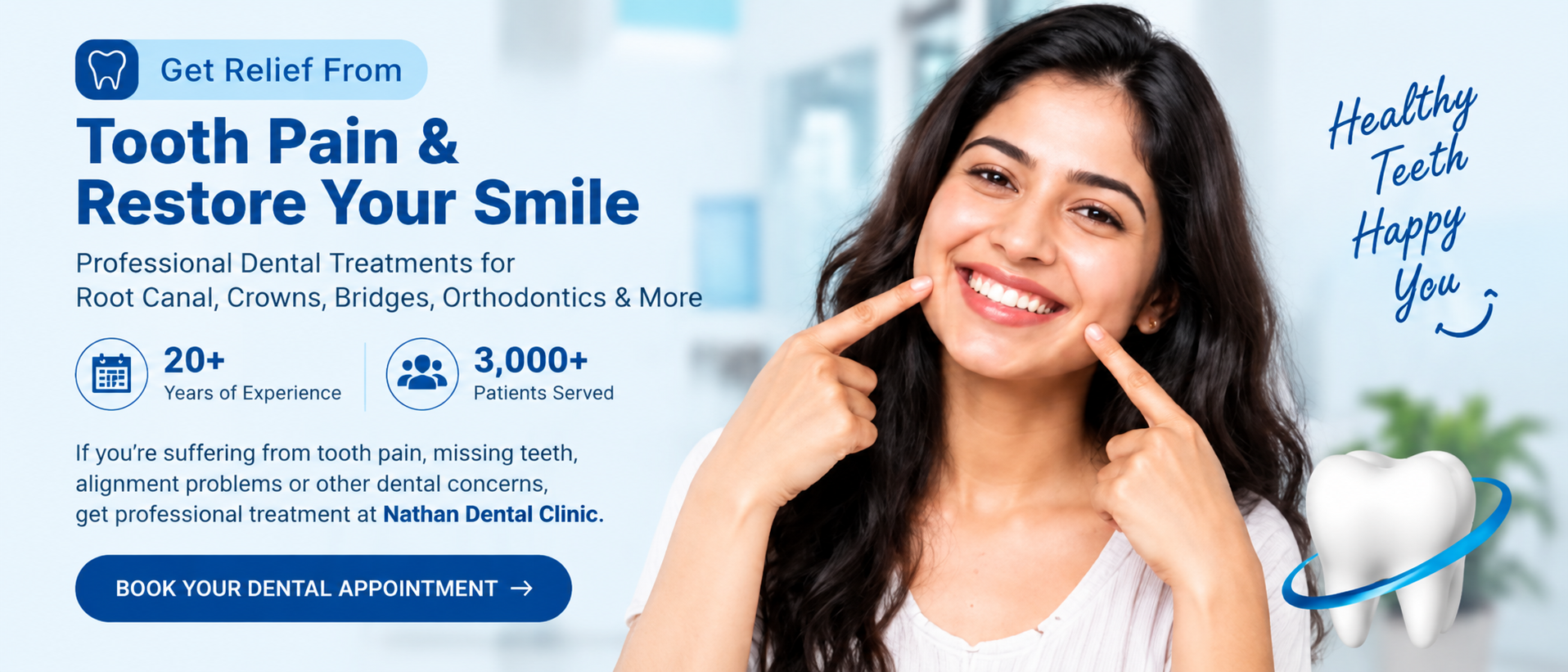Get Relief From Tooth Pain & Restore Your Smile. Professional Dental Treatments for Root Canal, Crowns, Bridges, Orthodontics & More. 20+ Years of Experience, 3,000+ Patients Served. Nathan Dental Clinic - Healthy Teeth Happy You.